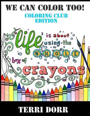 We Can Color Too! Coloring Club Edition de Terri Lynn Dorr