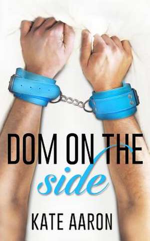 Dom on the Side de Kate Aaron