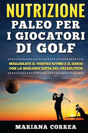 Nutrizione Paleo Per I Giocatori Di Golf de Mariana Correa