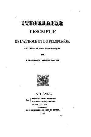 Itineraire Descriptif de L'Attique Et Du Peloponese de Ferdinand Aldenhoven