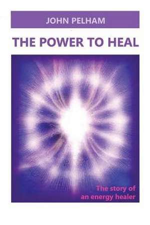 The Power to Heal de John Pelham