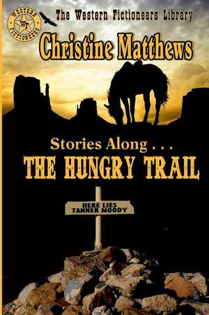 Stories Along . . . the Hungry Trail de Christine Matthews