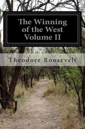 The Winning of the West Volume II de Theodore Roosevelt