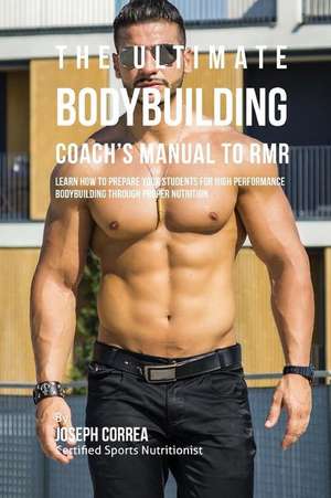 The Ultimate Bodybuilding Coach's Manual to Rmr de Correa (Certified Sports Nutritionist)