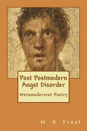 Post Postmodern Angst Disorder de M. H. Frost