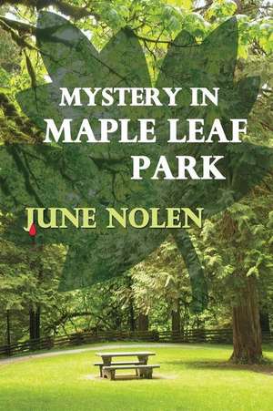 Mystery in Maple Leaf Park de June Nolen