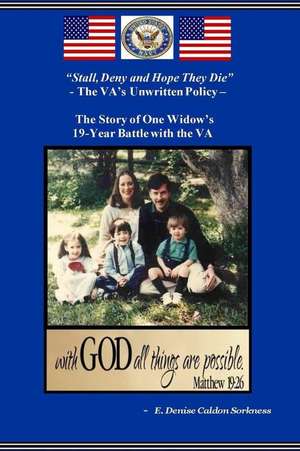 "Stall, Deny and Hope They Die" - The Va's Unwritten Policy de E. Denise Caldon Sorkness