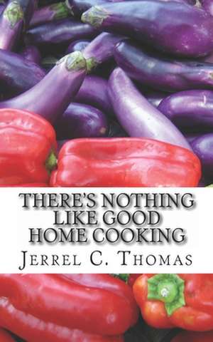 There's Nothing Like Good Home Cooking de Thomas, Jerrel C.