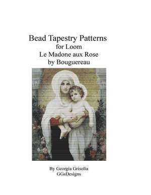 Bead Tapestry Pattern for Loom Madone Aux Rose by Bouguereau de Georgia Grisolia