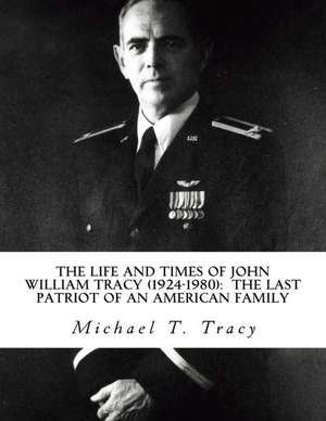 The Life and Times of John William Tracy (1924-1980) de Michael T. Tracy