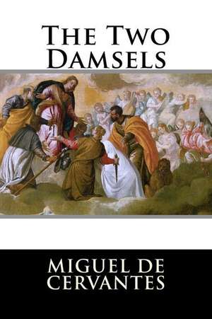 The Two Damsels de Miguel De Cervantes