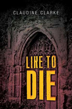 Like to Die de Claudine Clarke