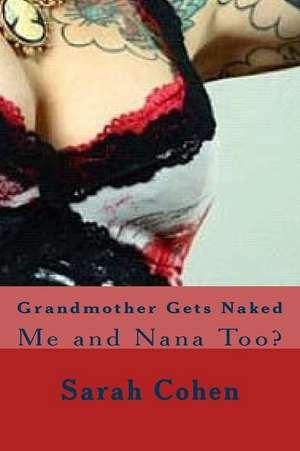 Grandmother Gets Naked de Sarah Cohen