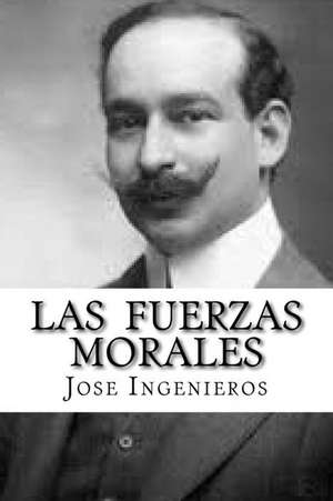 Las Fuerzas Morales de Jose Ingenieros