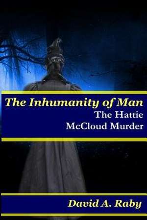 The Inhumanity of Man de David A. Raby