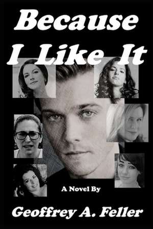 Because I Like It de Geoffrey a. Feller