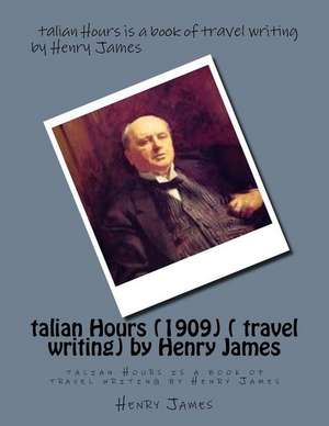 Talian Hours (1909) ( Travel Writing) by Henry James de Henry James