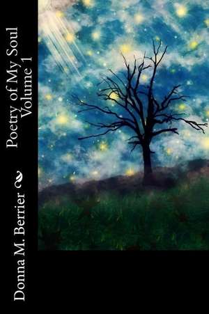 Poetry of My Soul Volume 1 de Donna M. Berrier