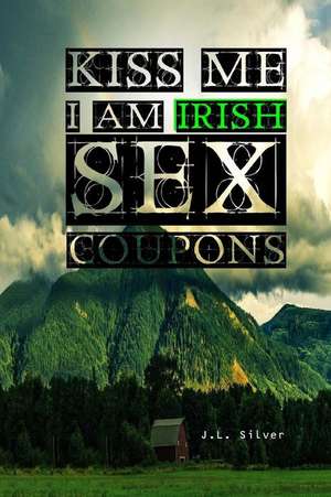 Kiss Me I Am Irish Sex Coupons de J. L. Silver