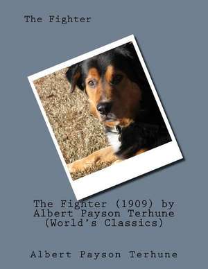 The Fighter (1909) by Albert Payson Terhune (World's Classics) de Albert Payson Terhune