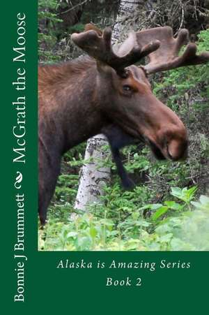 McGrath the Moose de Bonnie J. Brummett