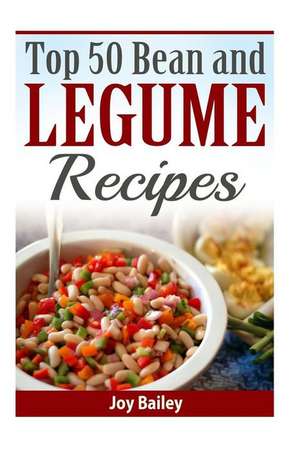 Top 50 Bean and Legume Recipes de Joy Bailey