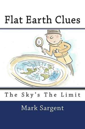 Flat Earth Clues de Mark Sargent