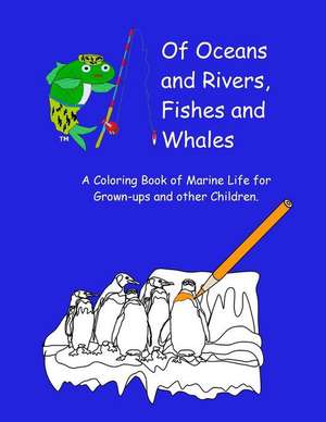 Of Oceans and Rivers, Fishes and Whales de Bryce L. Meyer