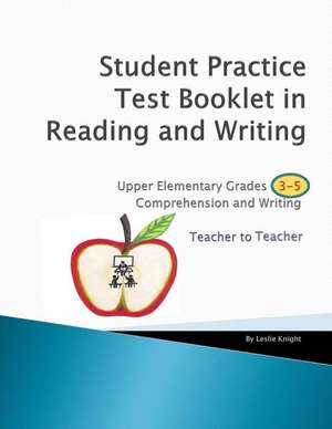 Student Practice Tests Booklet in Reading Grades 3-5 Teacher to Teacher de Knight, MR Leslie a.