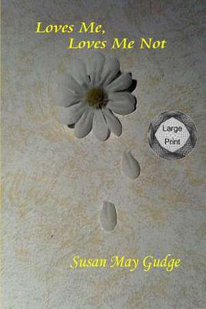 Large Print - Loves Me, Loves Me Not de Susan May Gudge