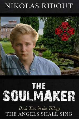 The Soulmaker Book Two in the Trilogy the Angels Shall Sing de Nikolas Ridout