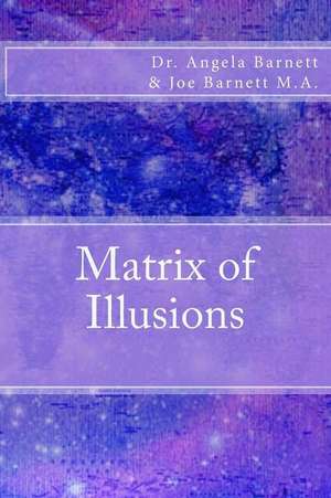 Matrix of Illusions de Dr Angela Barnett