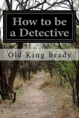 How to Be a Detective de Old King Brady