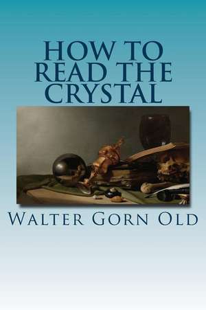 How to Read the Crystal de Walter Gorn Old