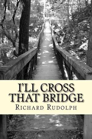 I'll Cross That Bridge de Richard Rudolph