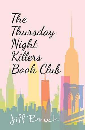 The Thursday Night Killers Book Club de Jill Brock