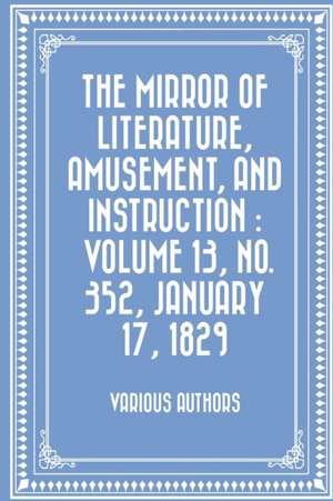 The Mirror of Literature, Amusement, and Instruction de Various