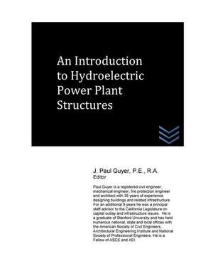 An Introduction to Hydroelectric Power Plant Structures de J. Paul Guyer