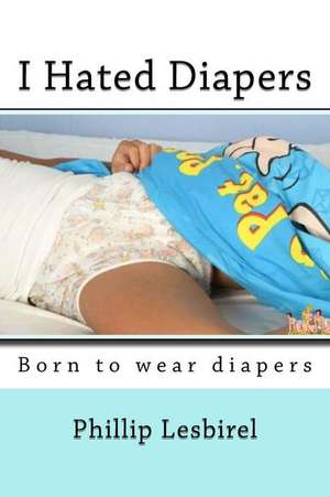 I Hated Diapers de Phillip Lesbirel