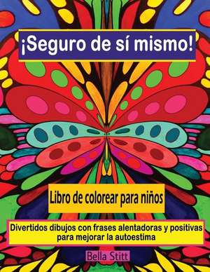 Seguro de Si Mismo! Libro de Colorear Para Ninos de Bella Stitt