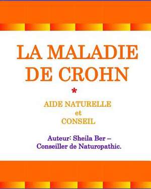 La Maladie de Crohn - Aide Naturelle Et Conseil. Auteur de Sheila Shulla Ber