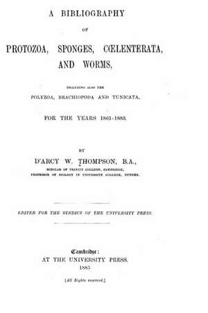 A Bibliography of Protozoa, Sponges, Coelenterata, and Worms de D'Arcy W. Thompson