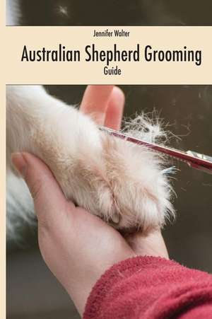 Australian Shepherd Grooming (English Colored Edition) de Jennifer Walter