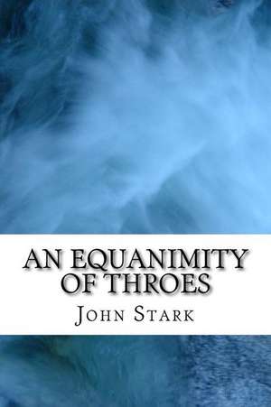 An Equanimity of Throes de John Stark