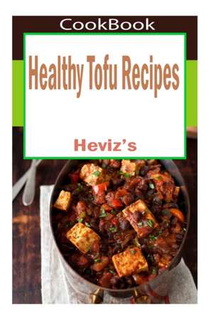 Healthy Tofu Recipes de Heviz's