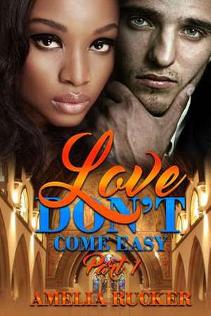 Love Don't Come Easy Part One