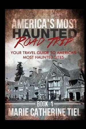 America's Most Haunted Road Trip de Marie Catherine Tiel