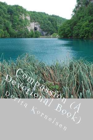 Compassion (a Devotional Book) de Dorita Lynn Kornelsen