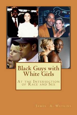 Black Guys with White Girls de James a. Watkins