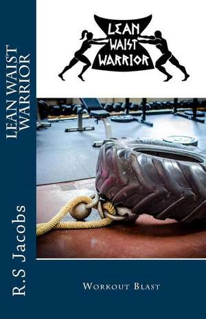 Lean Waist Warrior Workout Blast de R. S. Jacobs